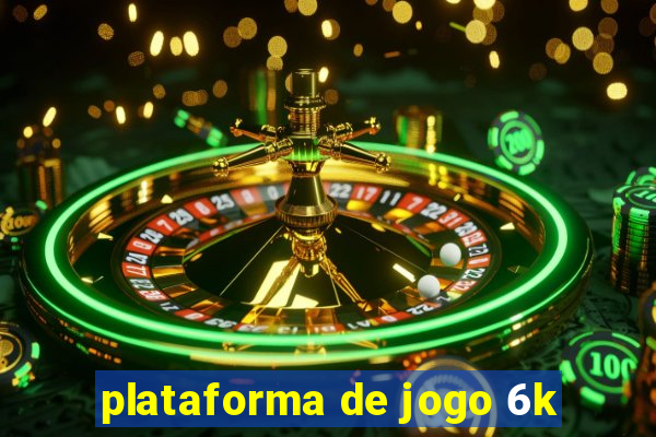 plataforma de jogo 6k